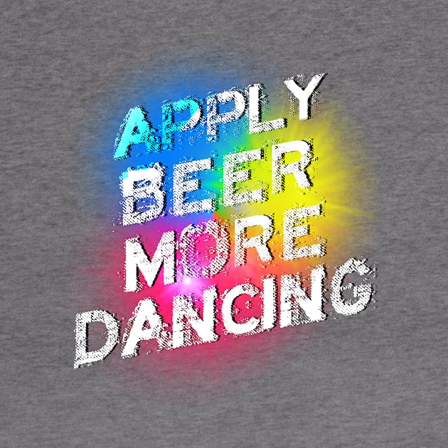 Beer Makes Me Dance by phughes1980